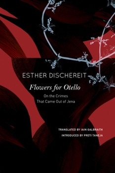 Hardcover Flowers for Otello: On the Crimes That Came Out of Jena Book