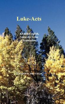 Luke-Acts: A Latin-English, Verse-By-Verse Translation