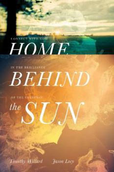 Hardcover Home Behind the Sun: Connect with God in the Brilliance of the Everyday Book