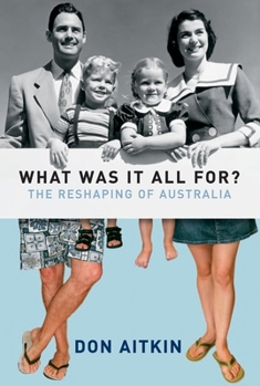 Paperback What Was It All For? : The Reshaping of Australia Book