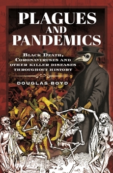 Hardcover Plagues and Pandemics: Black Death, Coronaviruses and Other Killer Diseases Throughout History Book