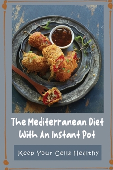 Paperback The Mediterranean Diet With An Instant Pot: Keep Your Cells Healthy Book