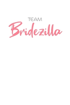 Team Bridezilla: Funny Bride Notebook and Journal - Perfect Gift To Help Organise The Big Day, Wedding Notes, Costs, Ideas, Music, Guest List Etc  - 6" x 9" Inch - 120 lined Pages