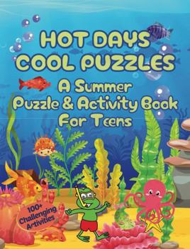 Paperback Hot Days Cool Puzzles | A Summer Puzzle & Activity Book For Teens: 100+ Challenging Activities | Word Searches, Scrambles, Mazes, Hidden Pictures, Cryptograms, WYR, Riddles & More Book