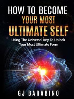 Paperback How to Become Your Most Ultimate Self "Using the Universal Key to Unlock Your Most Ultimate Form" Book