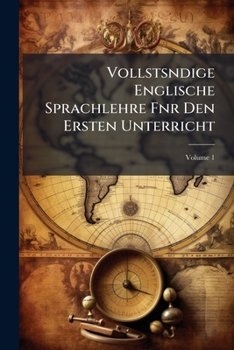 Paperback Vollstsndige Englische Sprachlehre Fnr Den Ersten Unterricht, Volume 1 Book