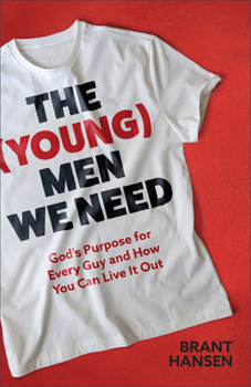Paperback The (Young) Men We Need: God's Purpose for Every Guy and How You Can Live It Out Book