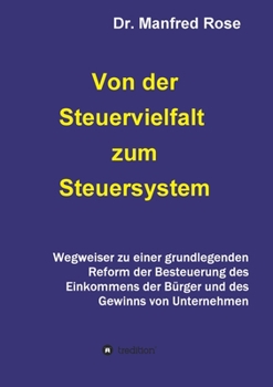 Paperback Von der Steuervielfalt zum Steuersystem: Wegweiser zu einer grundlegenden Reform der Besteuerung des Einkommens der Bürger und des Gewinns von Unterne [German] Book