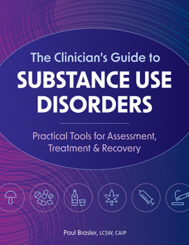 Paperback The Clinician's Guide to Substance Use Disorders: Practical Tools for Assessment, Treatment & Recovery Book