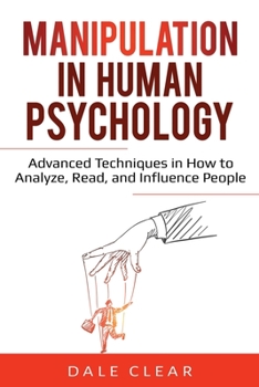 Paperback Manipulation in Human Psychology: Advanced Techniques in How to Analyze, Read, and Influence People Book