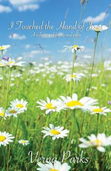 I Touched the Hand of Jesus: A collection of poetry and prose