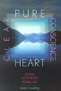 Paperback Pure Heart, Clear Conscience: Living a Catholic Moral Life Book