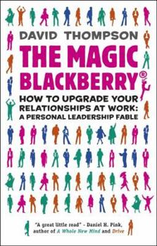 Paperback The Magic Blackberry: How to Upgrade Your Relationships at Work: a Personal Leadership Fable Book