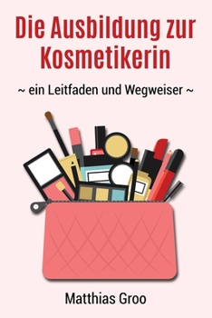 Paperback Die Ausbildung zur Kosmetikerin: - ein Leitfaden und Wegweiser - [German] Book