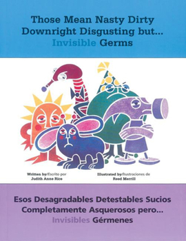 Paperback Those Mean Nasty Dirty Downright Disgusting But...Invisible Germs: Esos Desagradables Detestables Sucios Completamente Asquerosos Pero . . . Invisible Book