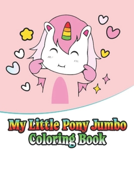 Paperback my little pony jumbo coloring book: My little pony coloring book for kids, children, toddlers, crayons, adult, mini, girls and Boys. Large 8.5 x 11. 5 Book