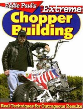 Paperback Eddie Paul's Extreme Chopper Building: Real Techniques for Outrageous Results Book
