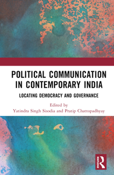 Hardcover Political Communication in Contemporary India: Locating Democracy and Governance Book