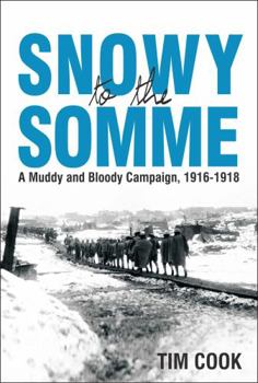 Paperback Snowy to the Somme: A Muddy and Bloody Campaign, 1916-1918 Book