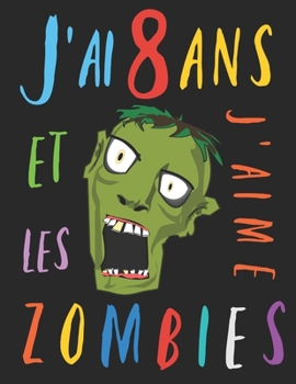 J'ai 8 ans et j'aime les zombies: Le livre à colorier pour les enfants de huit ans qui aime les zombies. Album à colorier zombie (French Edition)
