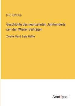Geschichte des neunzehnten Jahrhunderts seit den Wiener Verträgen: Zweiter Band Erste Hälfte