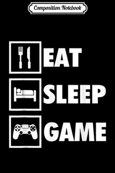 Composition Notebook: Eat Sleep Game Funny Gamer For Video Game Players Journal/Notebook Blank Lined Ruled 6x9 100 Pages