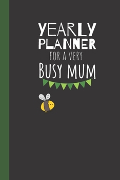 Yearly Planner For A Very Busy Mum: Bee Weekly Organizer / Journal, Notebook Organiser, Week Per Page, 50 Pages Ruled White Paper, 106 pages, Cute Fun Gift for Mom Mum Mother