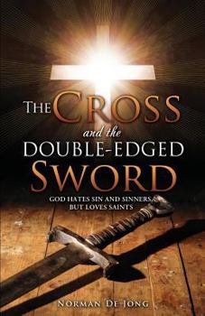 Paperback The Cross and the Double-Edged Sword: God Hates Sin and Sinners, But Loves Saints. Book