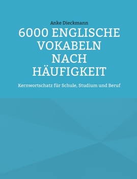 Paperback 6000 Englische Vokabeln nach Häufigkeit: Kernwortschatz für Schule, Studium und Beruf [German] Book