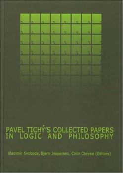 Hardcover Pavel Tichy's Collected Papers in Logic And Philosophy Book