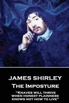 Paperback James Shirley - The Imposture: "Knaves will thrive when honest plainness knows not how to live" Book