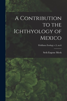 Paperback A Contribution to the Ichthyology of Mexico; Fieldiana Zoology v.3, no.6 Book