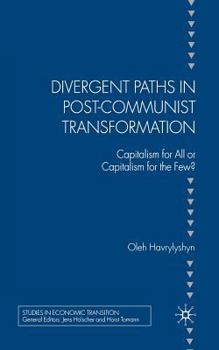 Paperback Divergent Paths in Post-Communist Transformation: Capitalism for All or Capitalism for the Few? Book