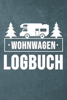 Paperback Wohnwagen Logbuch: Wohnwagen Reisetagebuch - Reiselogbuch A5, Wohnmobil Camping Tagebuch [German] Book