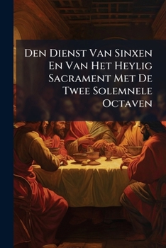 Paperback Den Dienst Van Sinxen En Van Het Heylig Sacrament Met De Twee Solemnele Octaven Book