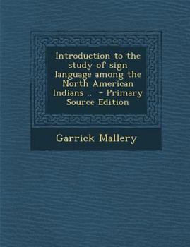 Paperback Introduction to the Study of Sign Language Among the North American Indians .. - Primary Source Edition Book