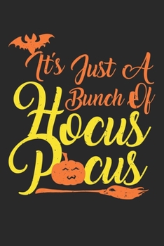 It's Just A Bunch Of Hocus Pocus: Unlined / Plain Hocus Pocus Notebook / Journal Sketchbook Gift - Large ( 6 x 9 inches ) - 120 Pages || Softcover