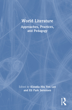 Hardcover World Literature: Approaches, Practices, and Pedagogy Book