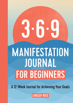 Paperback The 369 Manifestation Journal for Beginners: A 12-Week Journal for Achieving Your Goals Book