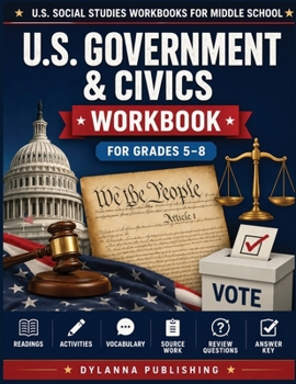 U.S. Government & Civics Workbook for Grades 5-8: Readings, Activities, Vocabulary, Review Questions, and Answer Key (U.S. Social Studies Workbooks for Middle School)