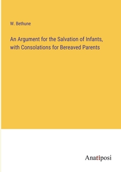 Paperback An Argument for the Salvation of Infants, with Consolations for Bereaved Parents Book