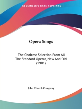 Paperback Opera Songs: The Choicest Selection From All The Standard Operas, New And Old (1901) Book