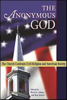 Paperback The Anonymous God: The Church Confronts Civil Religion And American Society Book