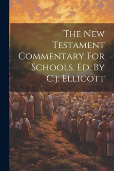 Paperback The New Testament Commentary For Schools, Ed. By C.j. Ellicott Book