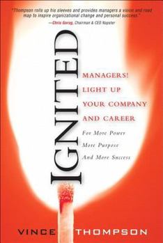 Paperback Ignited (Paperback): Managers! Light Up Your Company and Career for More Power More Purpose and More Success Book