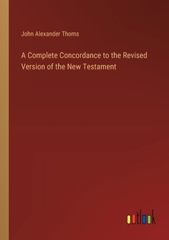 Paperback A Complete Concordance to the Revised Version of the New Testament Book