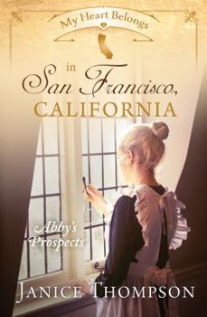 My Heart Belongs in San Francisco, California: Abby's Prospects - Book  of the My Heart Belongs