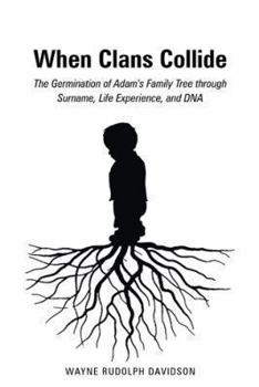 When Clans Collide: The Germination of Adam's Family Tree through Surname, Life Experience, and DNA
