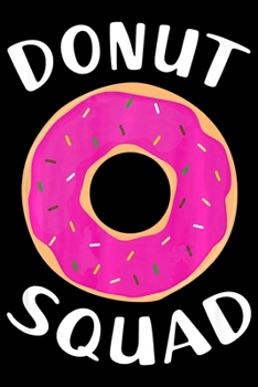 Paperback Donut Squad: Funny Notebook&#65533;journal college ruled for Doughnut Lovers - Food Pun - Gift for Sprinkled Donuts & Cupcakes Girl Book