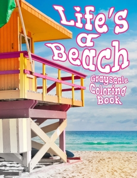 Life's a Beach Grayscale Coloring Book